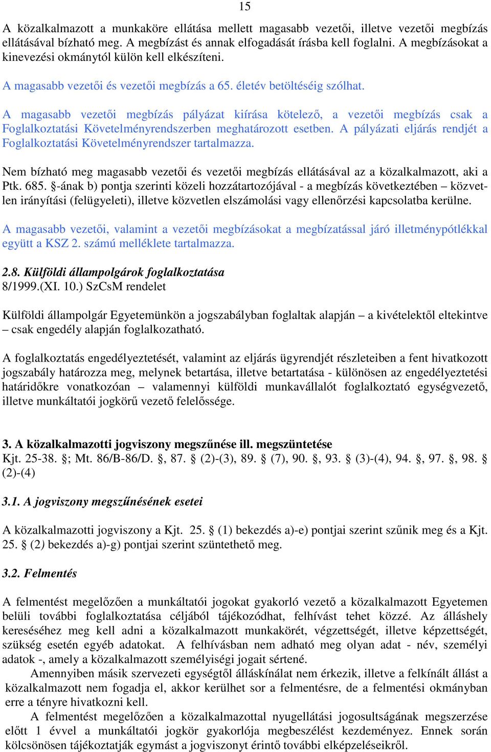 A magasabb vezeti megbízás pályázat kiírása kötelez, a vezeti megbízás csak a Foglalkoztatási Követelményrendszerben meghatározott esetben.