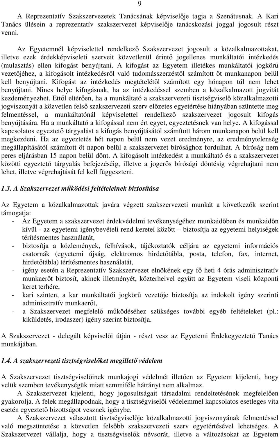 kifogást benyújtani. A kifogást az Egyetem illetékes munkáltatói jogkör vezetjéhez, a kifogásolt intézkedésrl való tudomásszerzéstl számított öt munkanapon belül kell benyújtani.