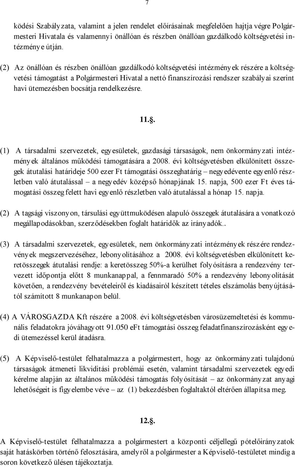 bocsátja rendelkezésre. 11.. (1) A társadalmi szervezetek, egyesületek, gazdasági társaságok, nem önkormányzati intézmények általános működési támogatására a 2008.