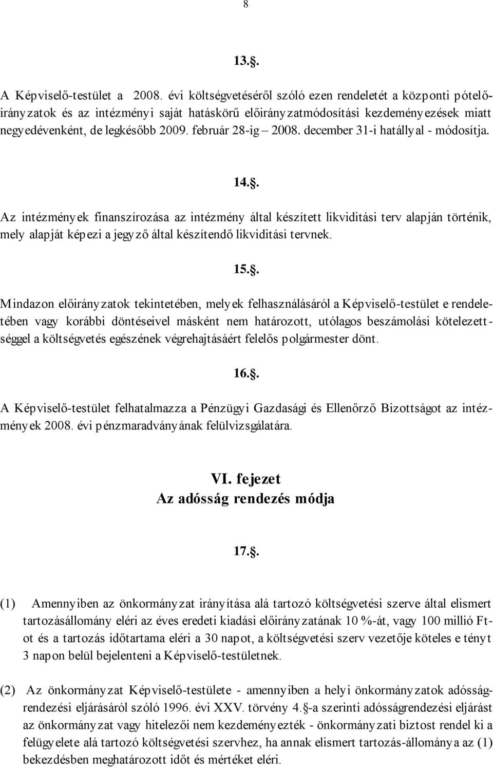február 28-ig 2008. december 31-i hatállyal - módosítja. 14.