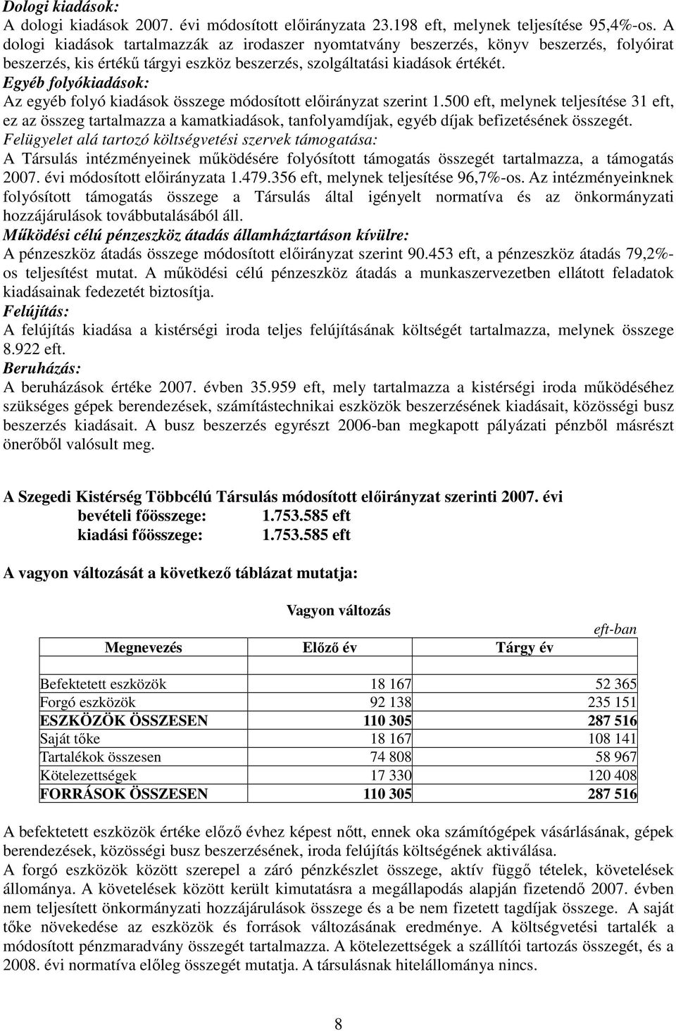 Egyéb folyókiadások: Az egyéb folyó kiadások összege módosított elıirányzat szerint 1.