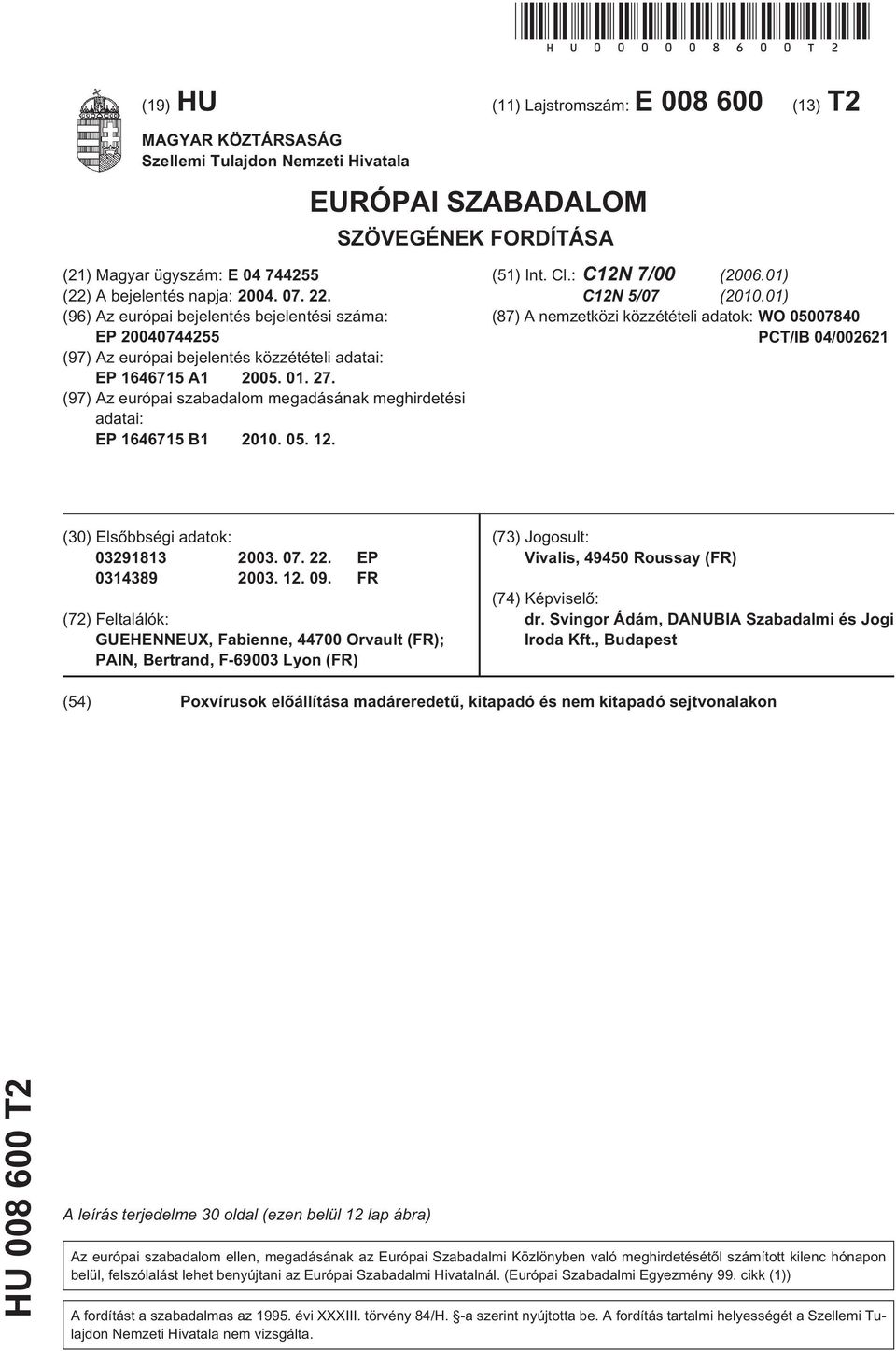 07. 22. (96) Az európai bejelentés bejelentési száma: EP 0407442 (97) Az európai bejelentés közzétételi adatai: EP 164671 A1 0. 01. 27.