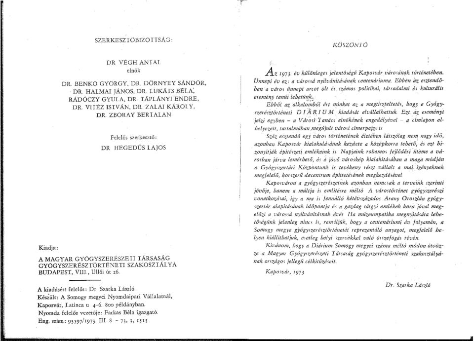 Felelős szerkesztő: DR HEGEDÜS LAJOS A MAGYAR GYÓGYSZERÉSZEI! TÁRSASÁG GYÓGYSZERÉSZ TÖRTÉNETI SZAKOSZTÁLYA BUDAPEST, VIII, Üllői út 26. A kiadásért felelős: Dr Szarka László.