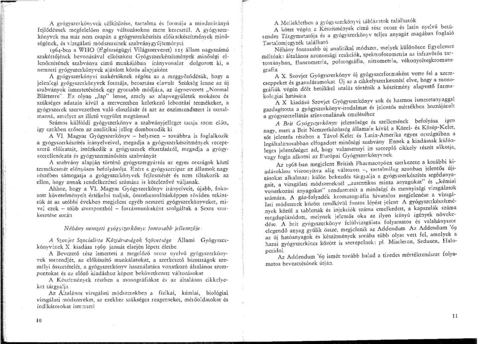 álla1n nagyszámú szakértőjének bevonásával elkészített Gyógyszerkészítmények minőségi el- lcnőrzésének szabványa című munkájában irányvonalat dolgozott ki, a nemzeti gyógyszerkönyvek ajánlott közös