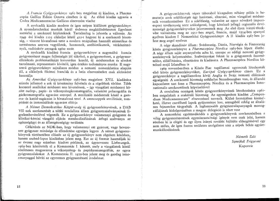 figyelmet szentelni a szerkezeti képleteknek Tartalmilag is jelentős a változás Az 1949 évi kiadás 1103 cikkelye közül 412-t hagyott ki a szerkesztő bizottság, - viszont hivatalossá tette a m-odern