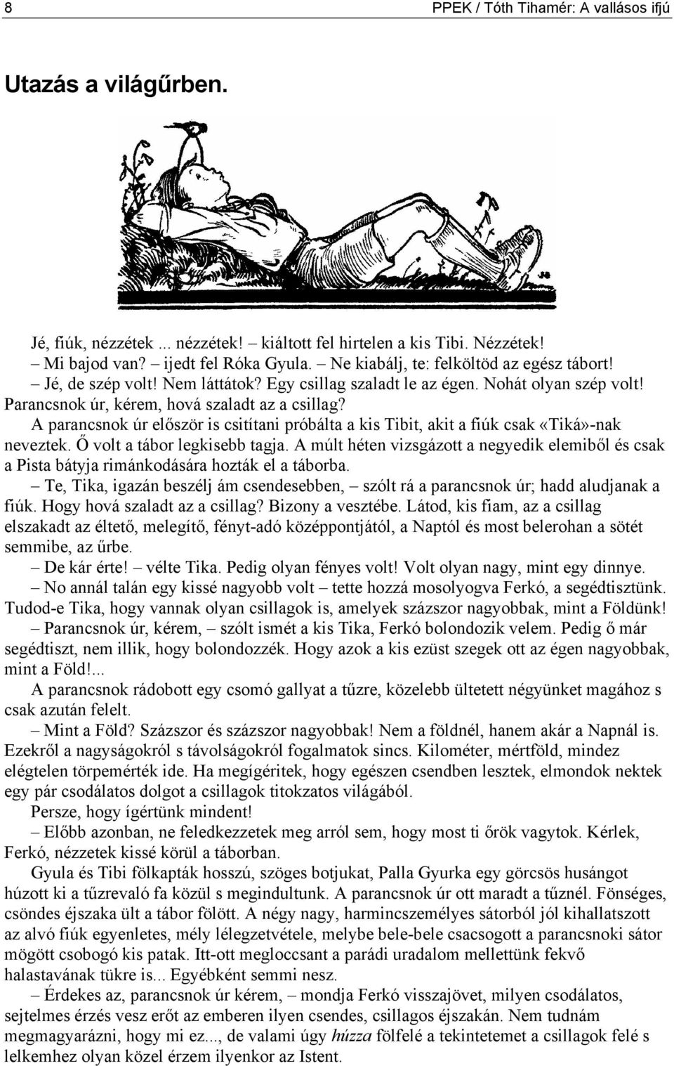 A parancsnok úr először is csitítani próbálta a kis Tibit, akit a fiúk csak «Tiká»-nak neveztek. Ő volt a tábor legkisebb tagja.