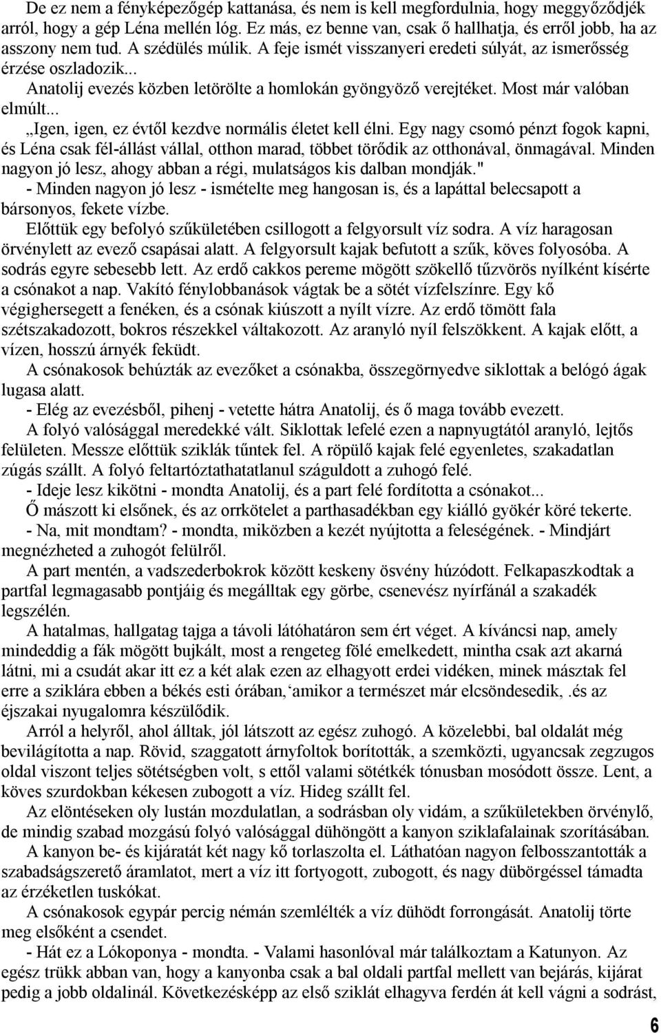 .. Igen, igen, ez évtől kezdve normális életet kell élni. Egy nagy csomó pénzt fogok kapni, és Léna csak fél-állást vállal, otthon marad, többet törődik az otthonával, önmagával.