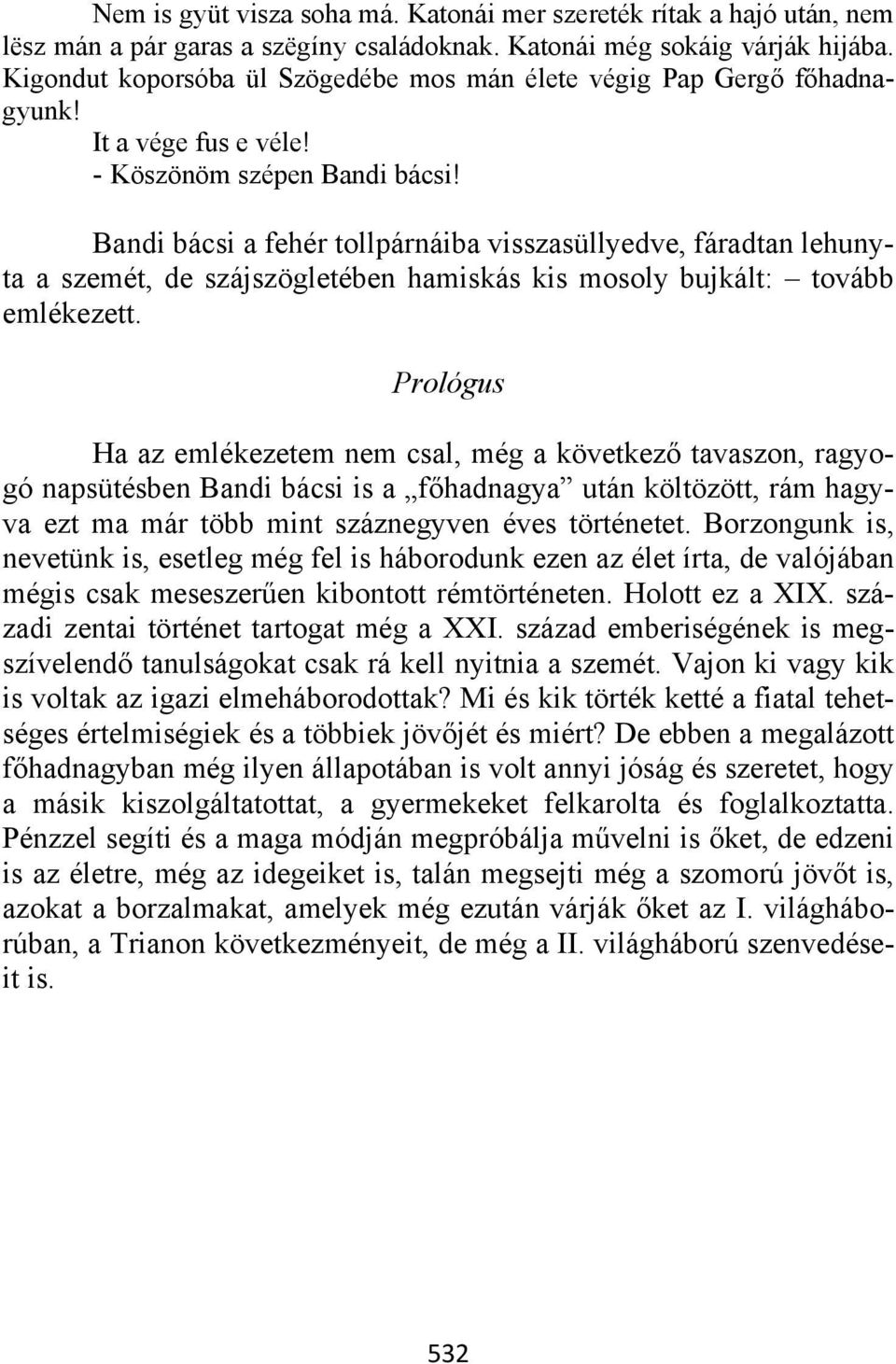 Bandi bácsi a fehér tollpárnáiba visszasüllyedve, fáradtan lehunyta a szemét, de szájszögletében hamiskás kis mosoly bujkált: tovább emlékezett.