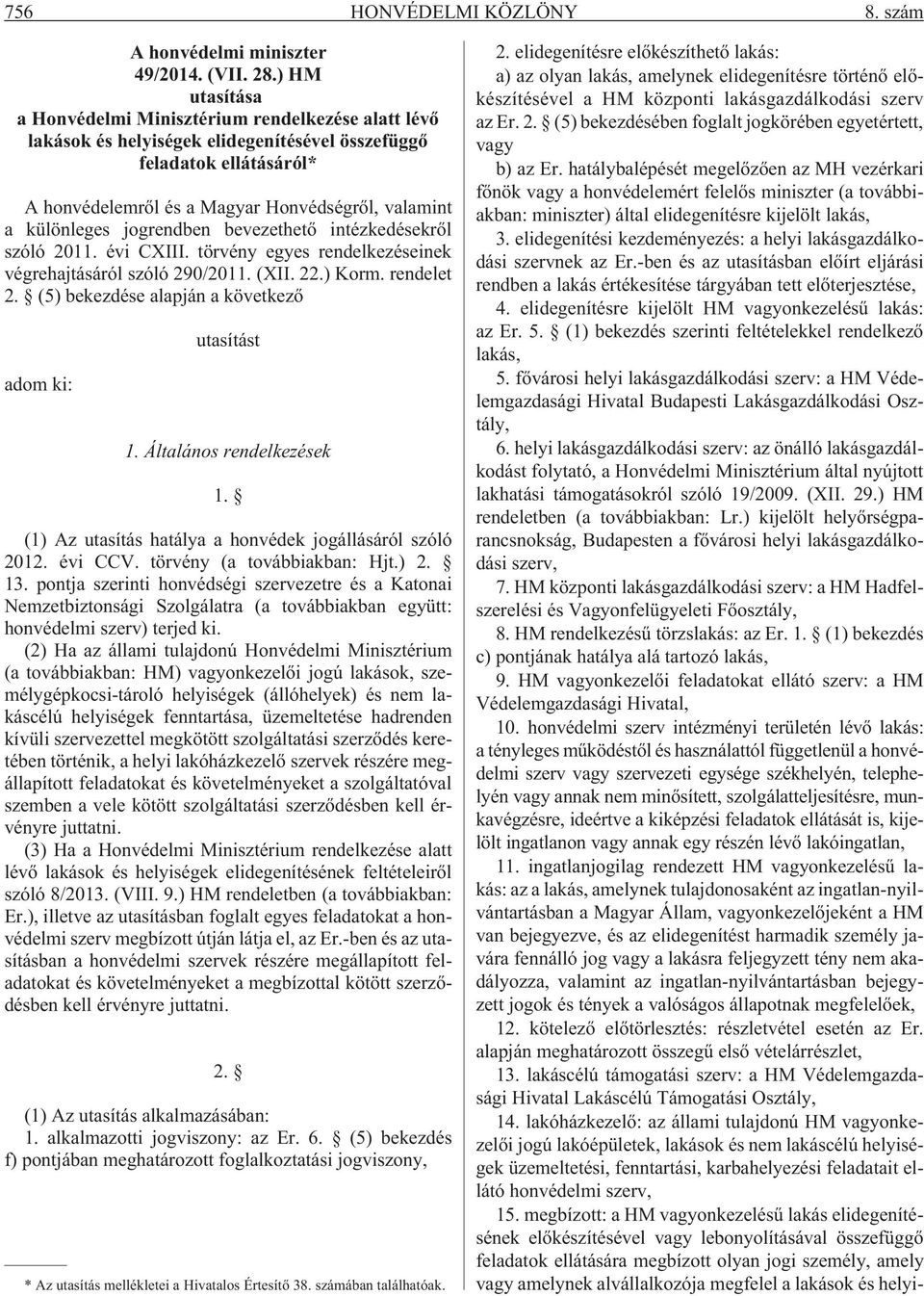 különleges jogrendben bevezethetõ intézkedésekrõl szóló 2011. évi CXIII. törvény egyes rendelkezéseinek végrehajtásáról szóló 290/2011. (XII. 22.) Korm. rendelet 2.