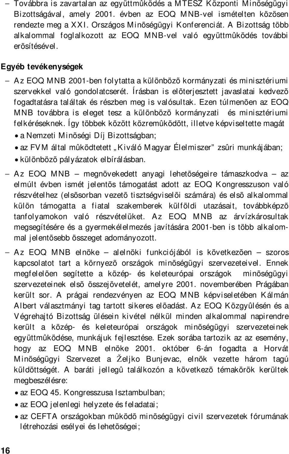 Egyéb tevékenységek Az EOQ MNB 2001-ben folytatta a különbözõ kormányzati és minisztériumi szervekkel való gondolatcserét.