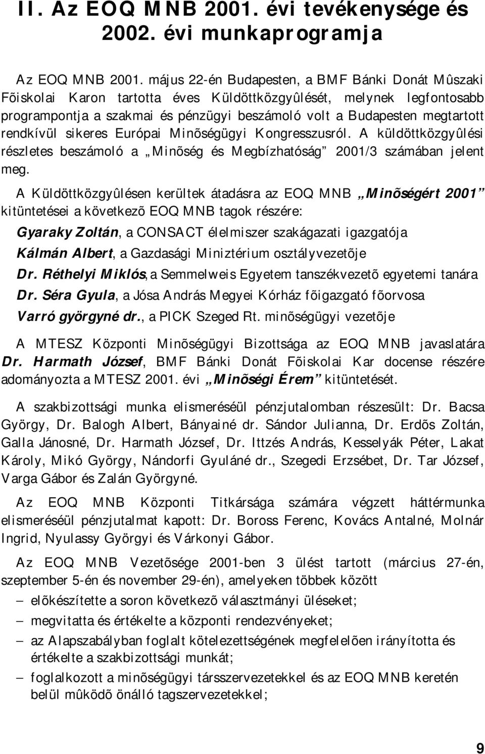 rendkívül sikeres Európai Minõségügyi Kongresszusról. A küldöttközgyûlési részletes beszámoló a Minõség és Megbízhatóság 2001/3 számában jelent meg.