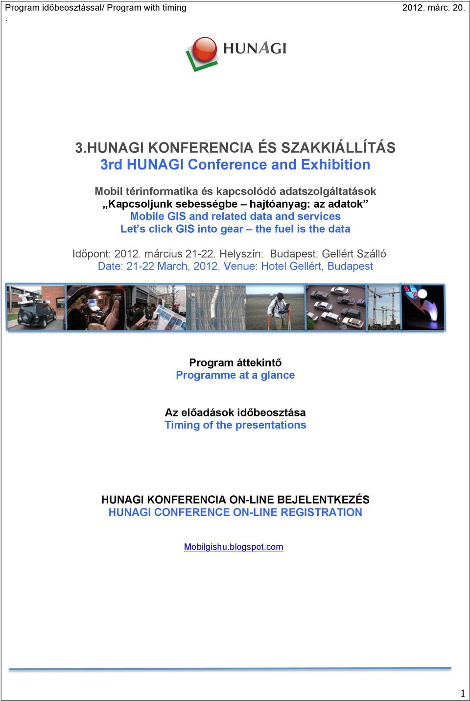 data Időpont: 2012 március 21-22 Helyszín: Budapest, Gellért Szálló Date: 21-22 March, 2012, Venue: Hotel Gellért, Budapest Program áttekintő Programme at a