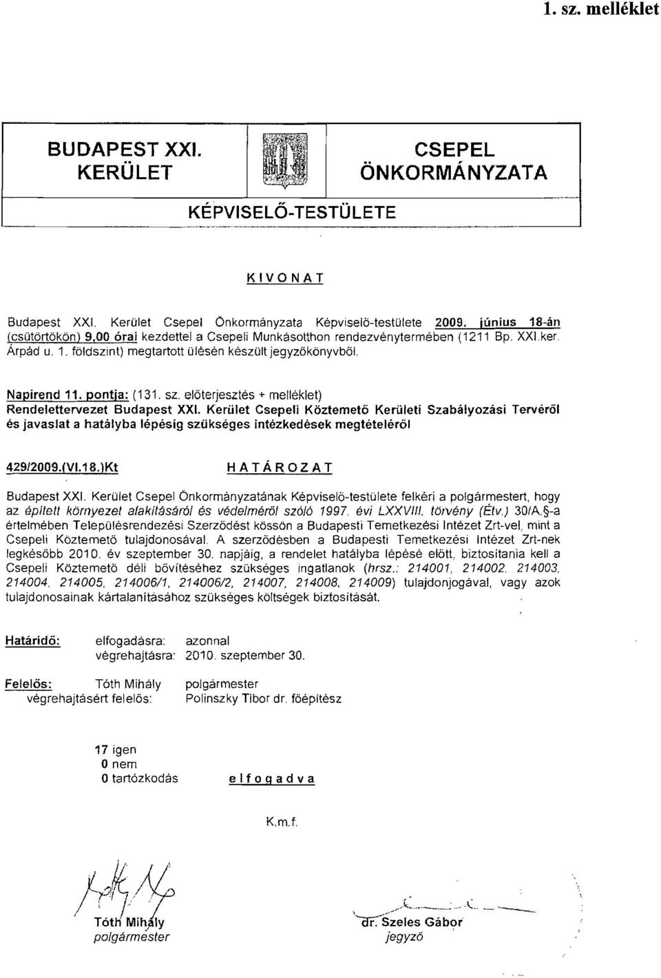 1, foldszint) megtartott Olesen keszolt jegyzakonyvbal. Napirend 11. pontja: (131. sz. elaterjesztes + melleklet) Rendelettervezet Budapest XXI.