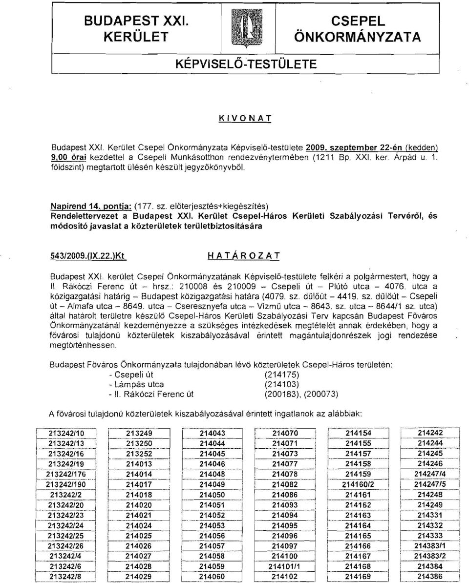 sz. ei6terjesztes+kiegeszites) Rendelettervezet a Budapest XXI. KerOlet Csepel-Haros KerOleti Szabalyozasi Terver6/, es m6dosit6 javaslat a k6zteroletek teroletbiztositasara 543/2009.(IX.22.