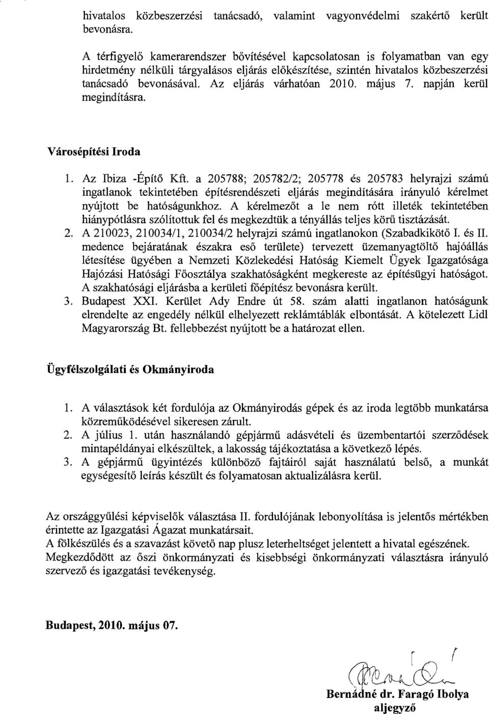 bevonasaval. Az e1jaras varhat6an 2010. majus 7. napjan kernl meginditasra. Varosepitesi Iroda 1. Az Ibiza -Epit6 Kft.