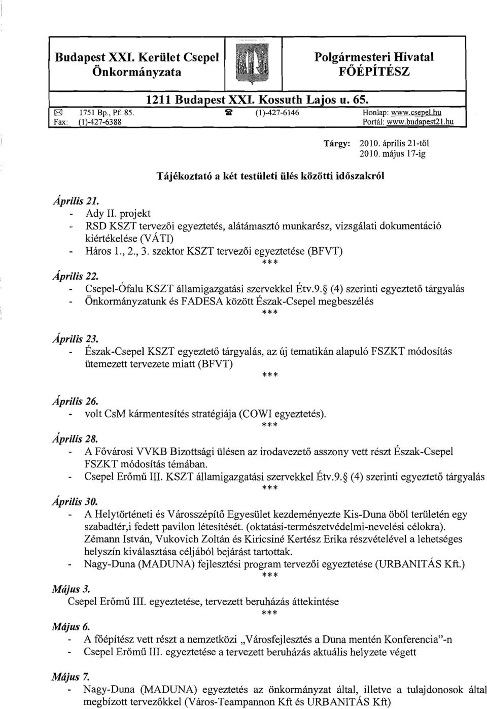 projekt RSD KSZT tervez6i egyeztetes, alatamaszt6 munkaresz, vizsgalati dokumentaci6 kiertekelese (VATI) Haros 1.,2.,3. szektor KSZT tervez6i egyeztetese (BFVT) *** Aprilis 22.