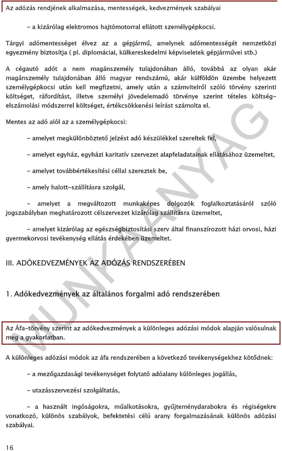 ) A cégautó adót a nem magánszemély tulajdonában álló, továbbá az olyan akár magánszemély tulajdonában álló magyar rendszámú, akár külföldön üzembe helyezett személygépkocsi után kell megfizetni,