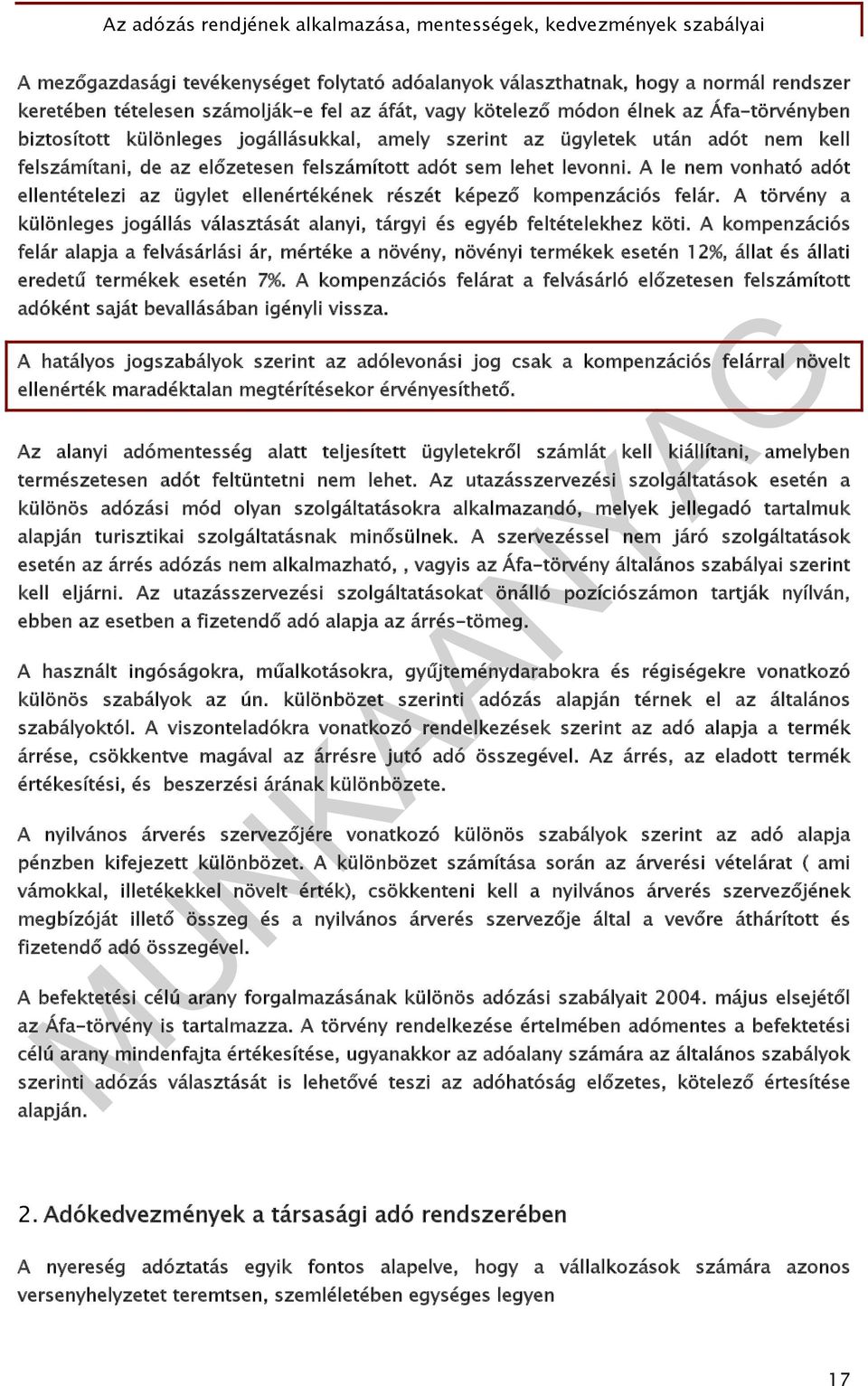 A le nem vonható adót ellentételezi az ügylet ellenértékének részét képező kompenzációs felár. A törvény a különleges jogállás választását alanyi, tárgyi és egyéb feltételekhez köti.