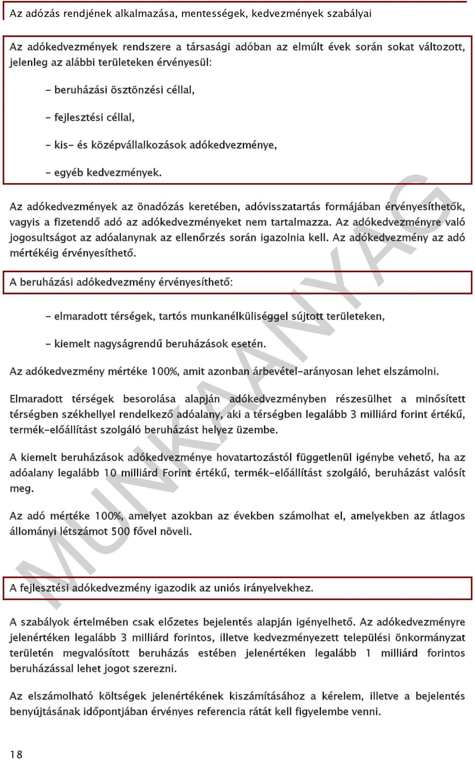 Az adókedvezmények az önadózás keretében, adóvisszatartás formájában érvényesíthetők, vagyis a fizetendő adó az adókedvezményeket nem tartalmazza.