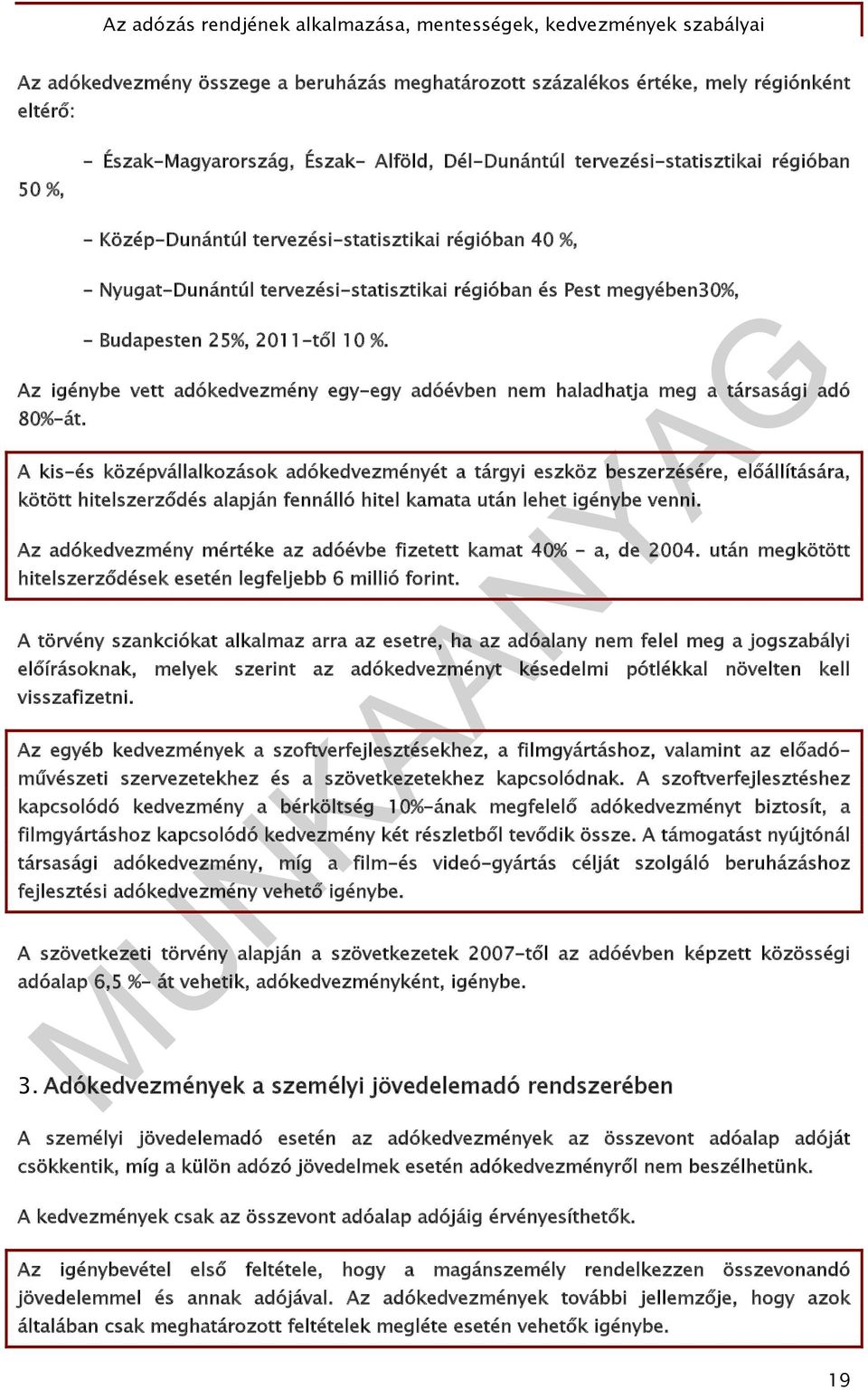 Az igénybe vett adókedvezmény egy-egy adóévben nem haladhatja meg a társasági adó 80%-át.