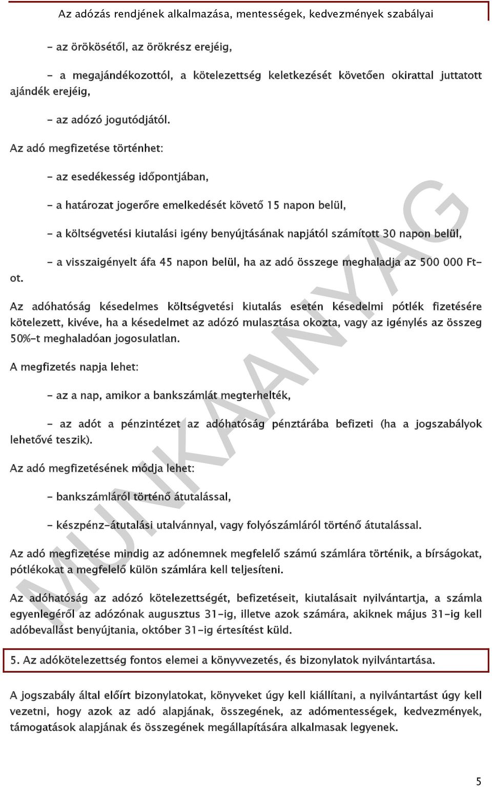 belül, - a visszaigényelt áfa 45 napon belül, ha az adó összege meghaladja az 500 000 Ftot.