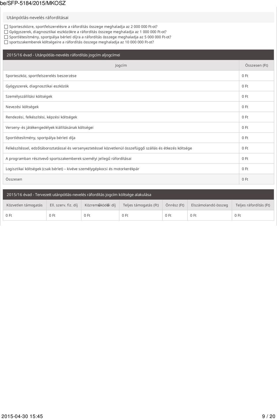 2015/16 évad - Utánpótlás-nevelés ráfordítás jogcím aljogcímei Jogcím Összesen (Ft) Sporteszköz, sportfelszerelés beszerzése Gyógyszerek, diagnosztikai eszközök Személyszállítási költségek Nevezési