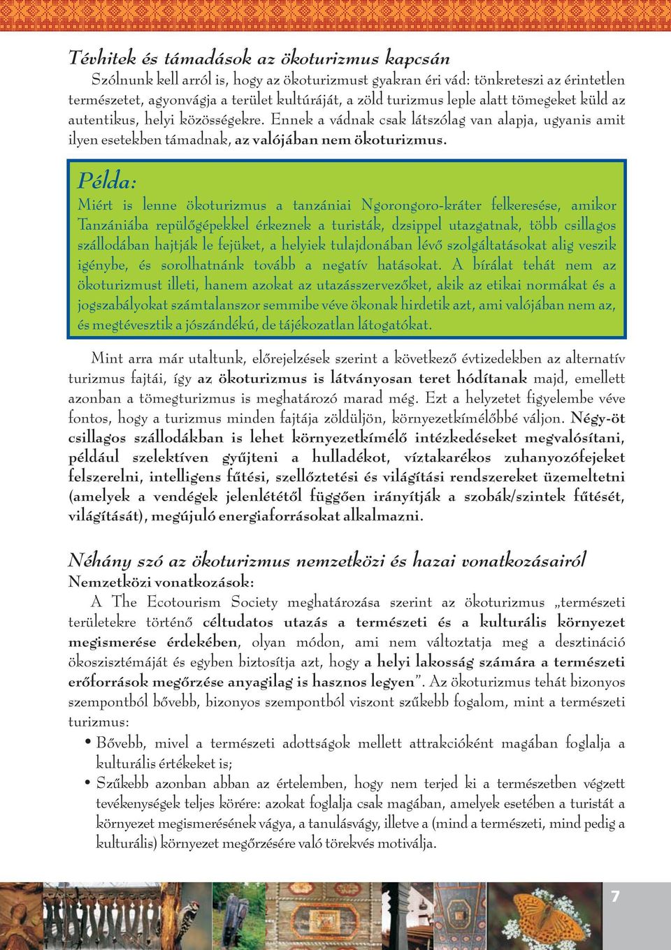 Példa: Miért is lenne ökoturizmus a tanzániai Ngorongoro-kráter felkeresése, amikor Tanzániába repülőgépekkel érkeznek a turisták, dzsippel utazgatnak, több csillagos szállodában hajtják le fejüket,