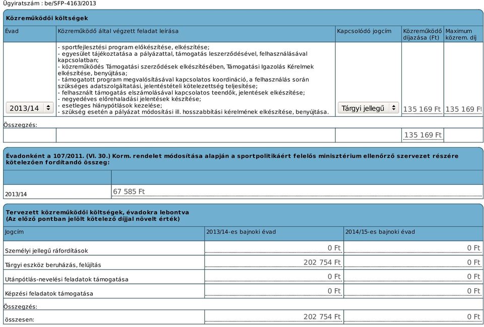 támogatott program megvalósításával kapcsolatos koordináció, a felhasználás során szükséges adatszolgáltatási, jelentéstételi kötelezettség teljesítése; - felhasznált támogatás elszámolásával