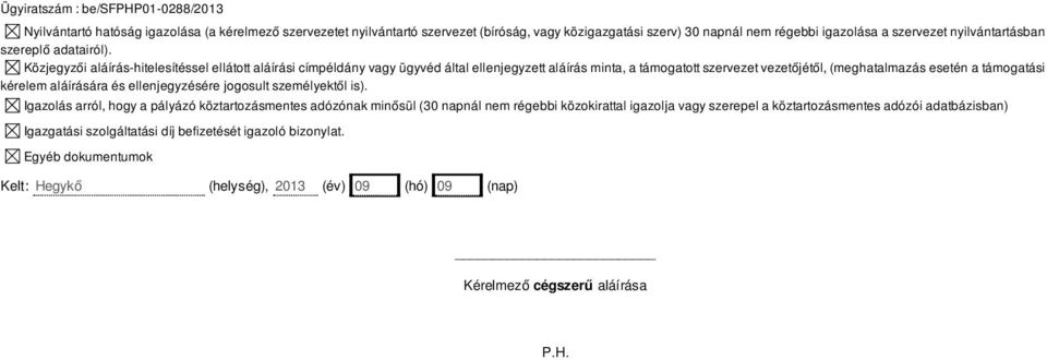 Közjegyzői aláírás-hitelesítéssel ellátott aláírási címpéldány vagy ügyvéd által ellenjegyzett aláírás minta, a támogatott szervezet vezetőjétől, (meghatalmazás esetén a támogatási kérelem