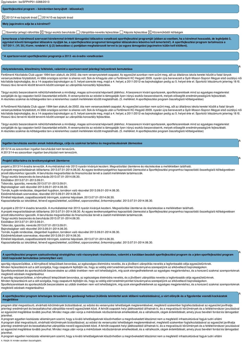 vonatkozó sportfejlesztési programját (abban az esetben, ha a kérelmet hosszabb, de legfeljebb 3, egymást követő támogatási időszakra nyújtják be, a sportfejlesztési programot támogatási időszakokra