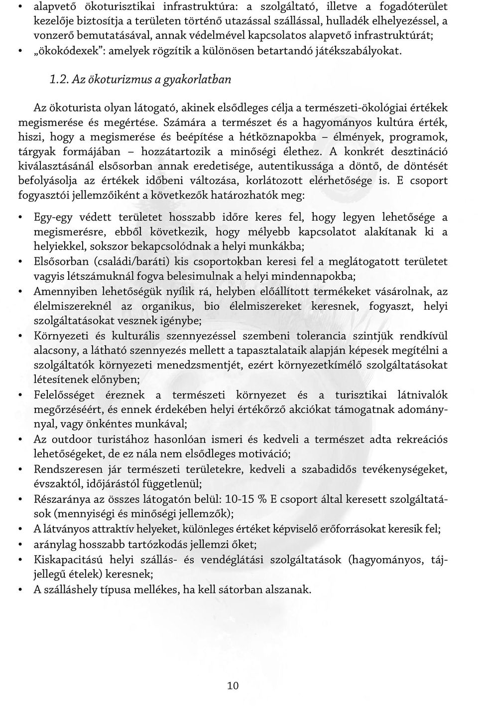 Az ökoturizmus a gyakorlatban Az ökoturista olyan látogató, akinek elsődleges célja a természeti-ökológiai értékek megismerése és megértése.