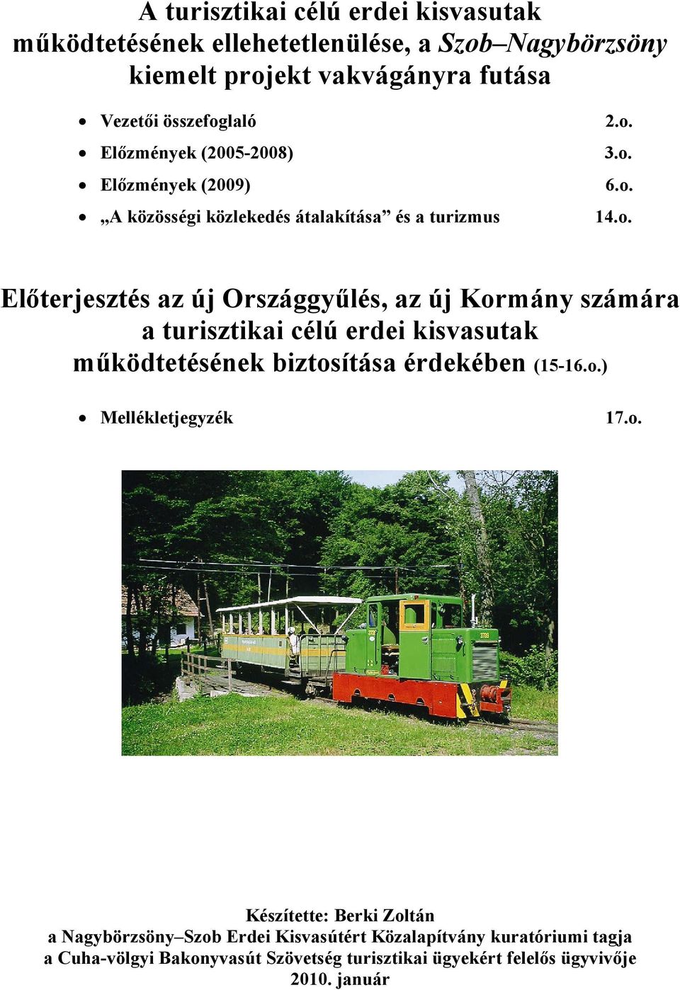 3.o. 6.o. 14.o. Előterjesztés az új Országgyűlés, az új Kormány számára a turisztikai célú erdei kisvasutak működtetésének biztosítása érdekében (15-16.