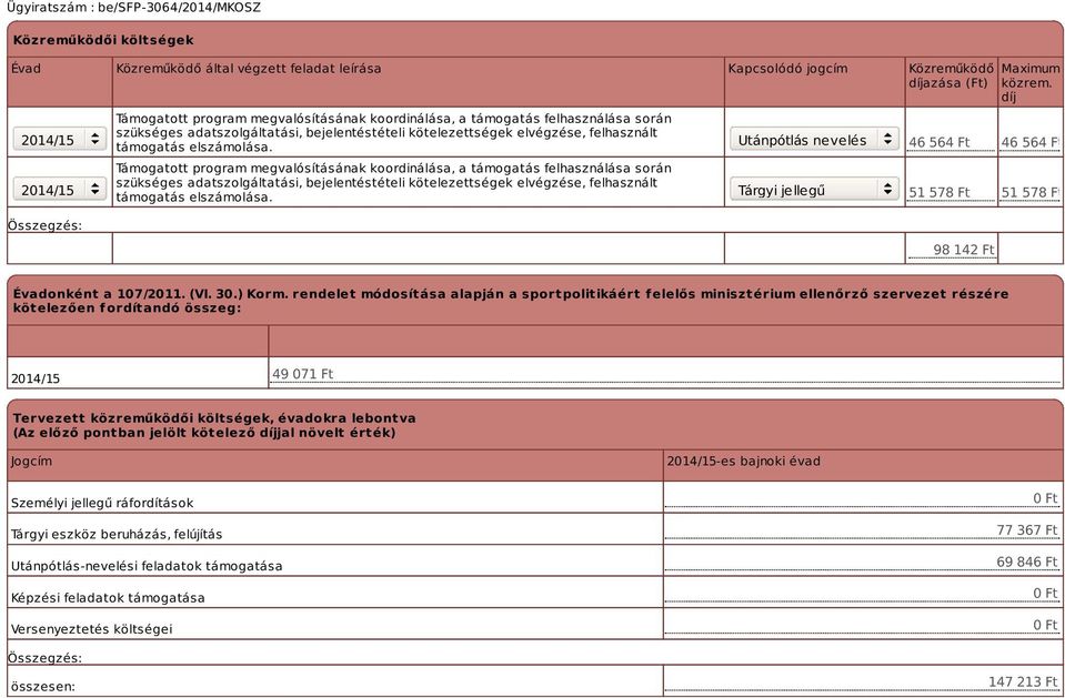 Támogatott program megvalósításának koordinálása, a támogatás  Utánpótlás nevelés Tárgyi jellegű Maximum közrem. díj 46 564 Ft 46 564 Ft 51 578 Ft 51 578 Ft 98 142 Ft Évadonként a 107/2011. (VI. 30.