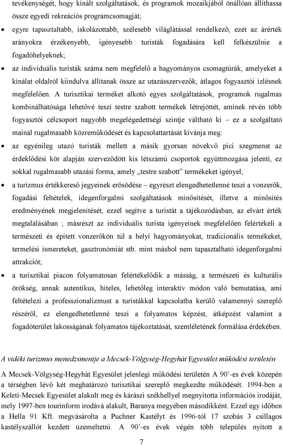 amelyeket a kínálat oldalról kiindulva állítanak össze az utazásszervezők, átlagos fogyasztói ízlésnek megfelelően.