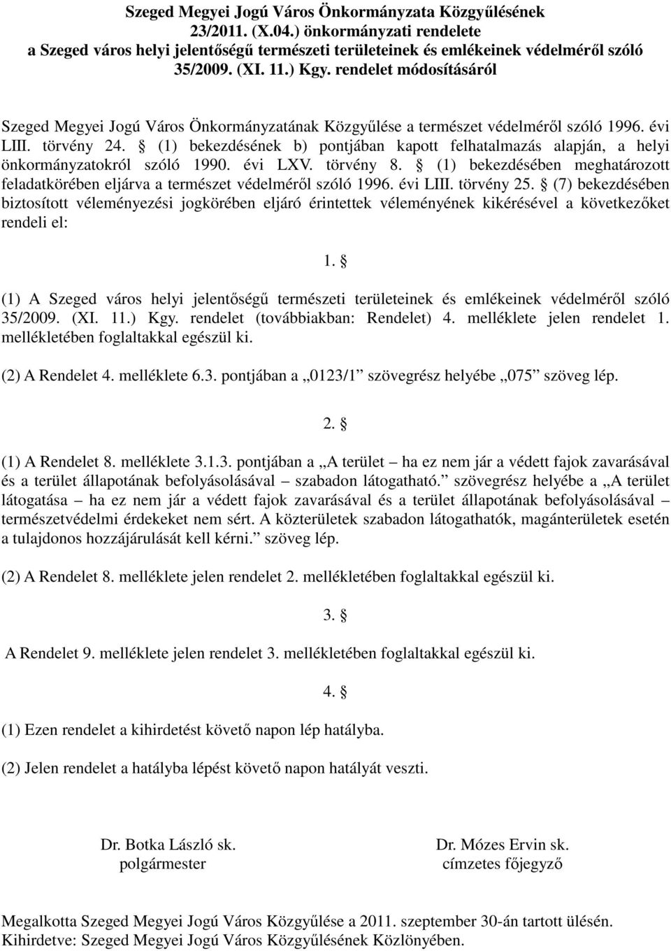 (1) bekezdésének b) pontjában kapott felhatalmazás alapján, a helyi önkormányzatokról szóló 1990. évi LXV. törvény 8.