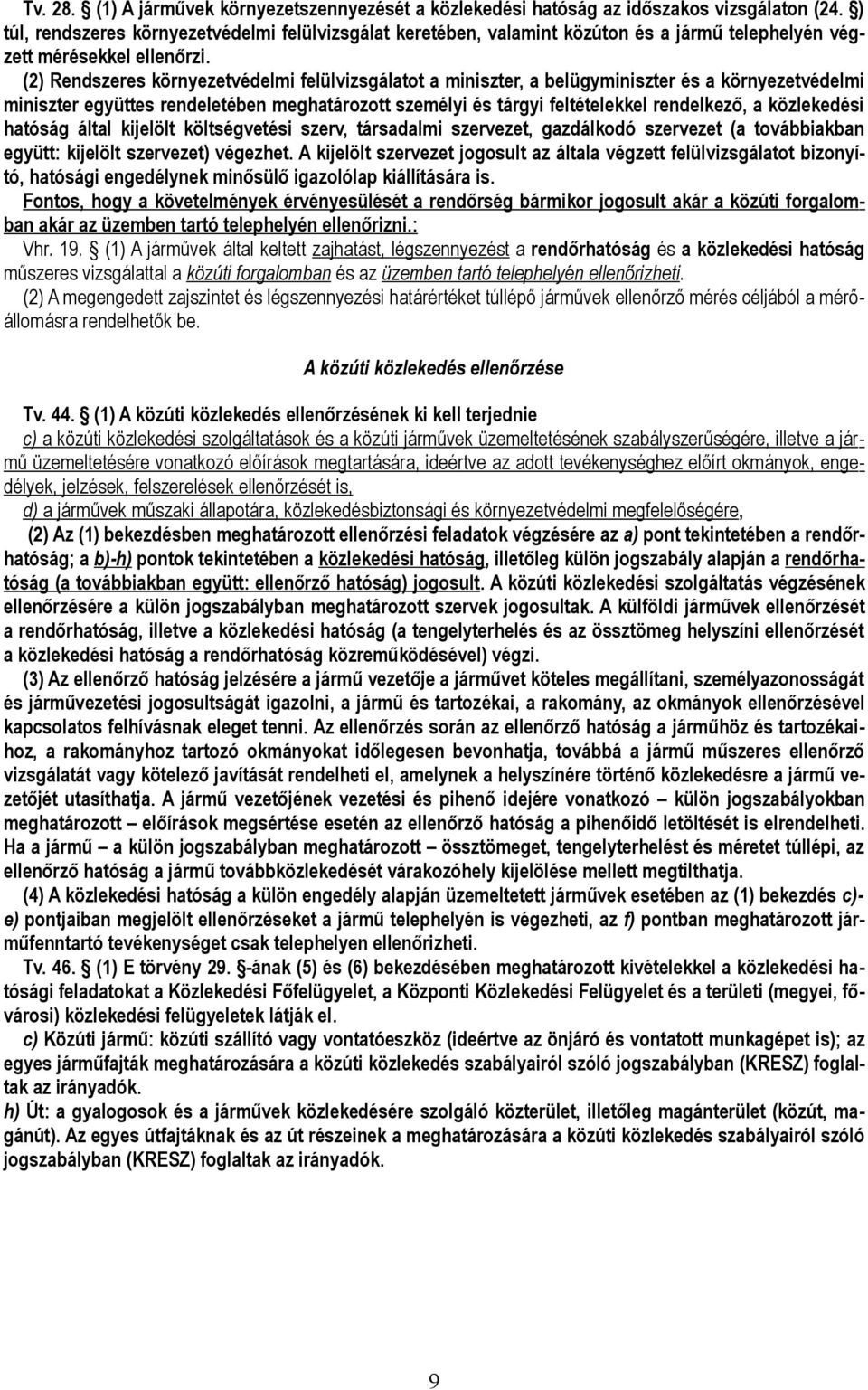 (2) Rendszeres környezetvédelmi felülvizsgálatot a miniszter, a belügyminiszter és a környezetvédelmi miniszter együttes rendeletében meghatározott személyi és tárgyi feltételekkel rendelkező, a