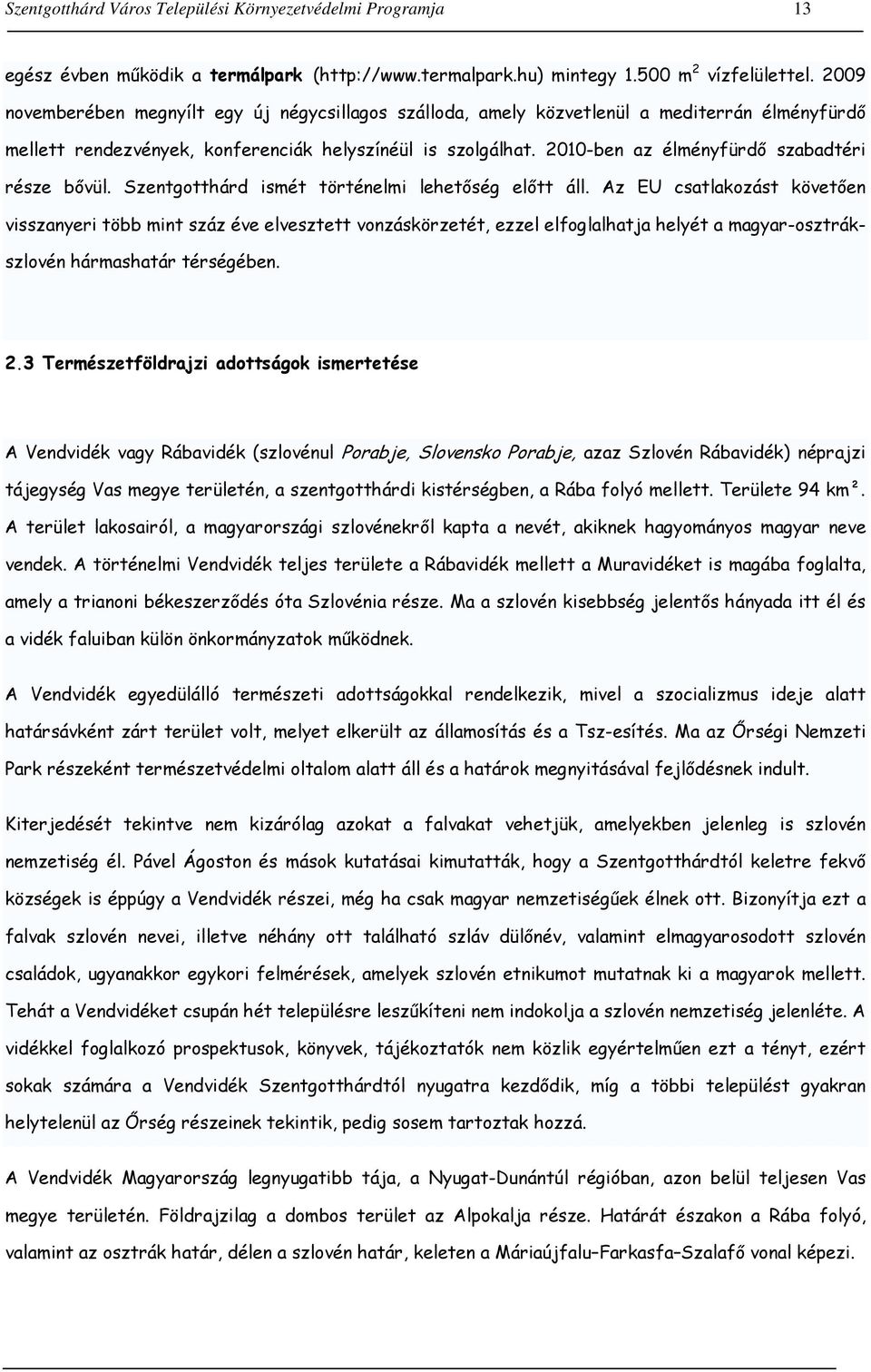 2010-ben az élményfürdő szabadtéri része bővül. Szentgotthárd ismét történelmi lehetőség előtt áll.