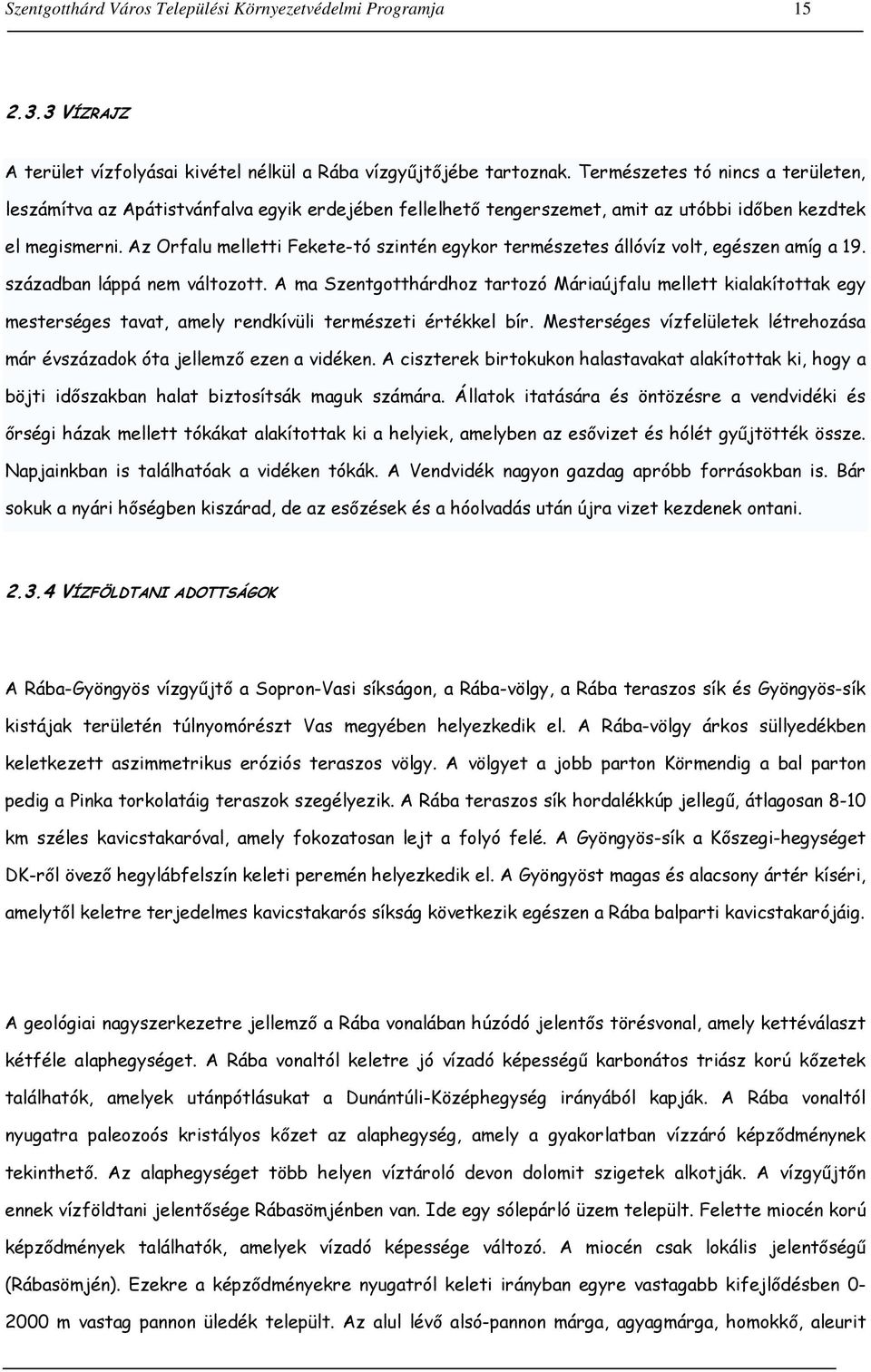 Az Orfalu melletti Fekete-tó szintén egykor természetes állóvíz volt, egészen amíg a 19. században láppá nem változott.