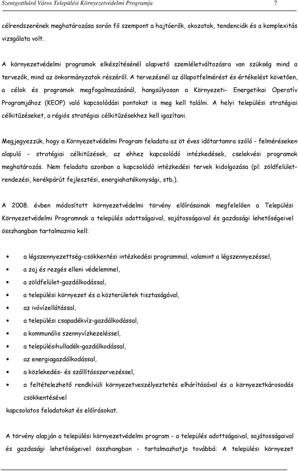 A tervezésnél az állapotfelmérést és értékelést követően, a célok és programok megfogalmazásánál, hangsúlyosan a Környezeti- Energetikai Operatív Programjához (KEOP) való kapcsolódási pontokat is meg