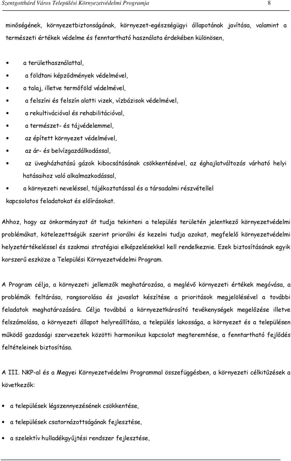 rekultivációval és rehabilitációval, a természet- és tájvédelemmel, az épített környezet védelmével, az ár- és belvízgazdálkodással, az üvegházhatású gázok kibocsátásának csökkentésével, az