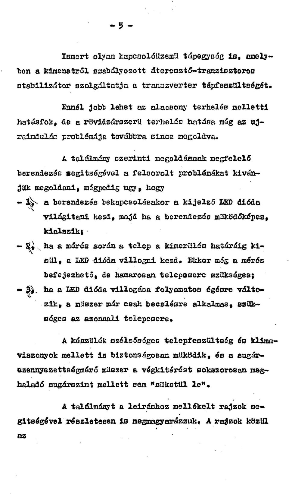 berendezés segítségével a felsorolt problémákat kívánjak megoldani, mégpedig ugy, hogy - ^ a berendezés bekapcsolásakor a kijelző LED dióda világítani kezd, majd ha a berendezés működőképes,