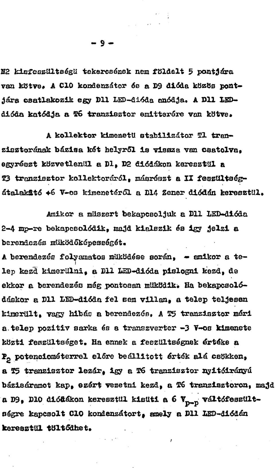 keresztül a 33 tranzisztor kollektoráról, másrészt a II feszültségátalakffctó +6 V-os kimenetéről a 14 Zener diódán keresztül* Amikor a műszert bekapcsoljuk a 2)11 LED-dióda 2-4 mp-re bekapcsolódik,