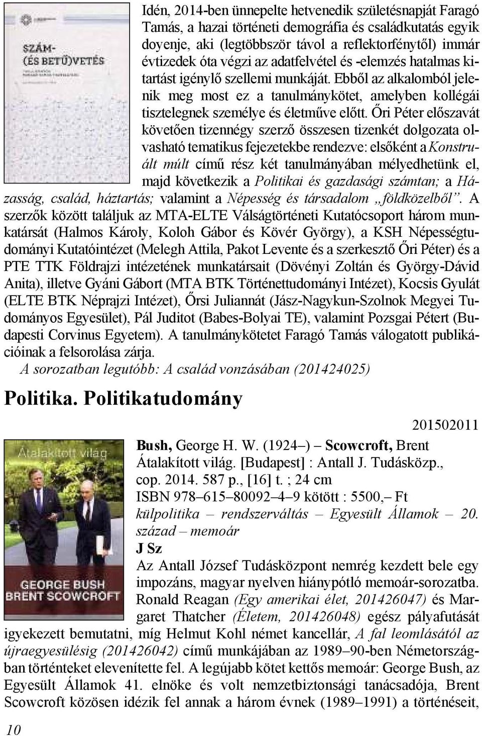 Őri Péter előszavát követően tizennégy szerző összesen tizenkét dolgozata olvasható tematikus fejezetekbe rendezve: elsőként a Konstruált múlt című rész két tanulmányában mélyedhetünk el, majd