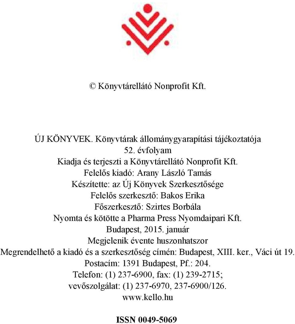 Press Nyom da ipa ri Kft. Bu da pest, 2015. január Meg je le nik éven te hu szon hat szor Meg ren del he tő a ki adó és a szer kesz tő ség cí mén: Bu da pest, XIII.