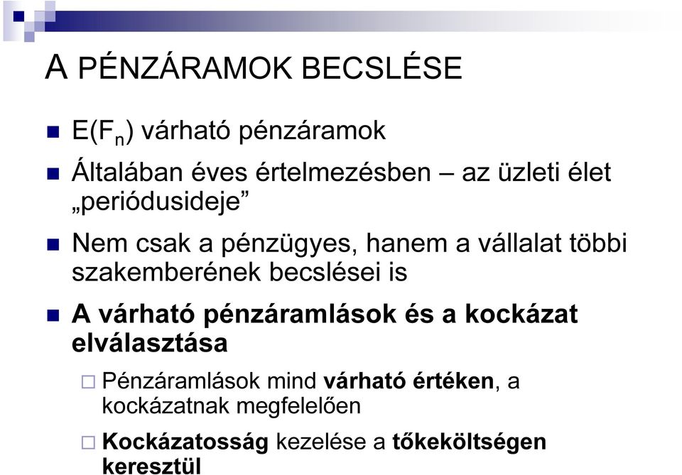 becslései is A váható pénzáamlások és a kockázat elválasztása Pénzáamlások mind