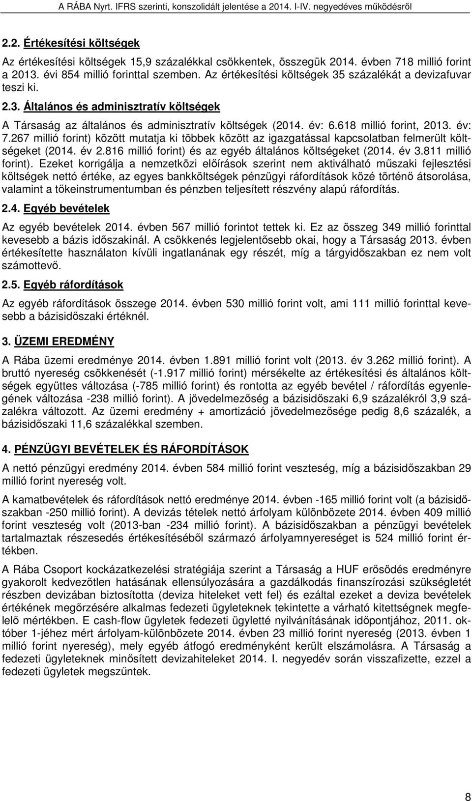 év: 7.267 millió forint) között mutatja ki többek között az igazgatással kapcsolatban felmerült költségeket (2014. év 2.816 millió forint) és az egyéb általános költségeket (2014. év 3.