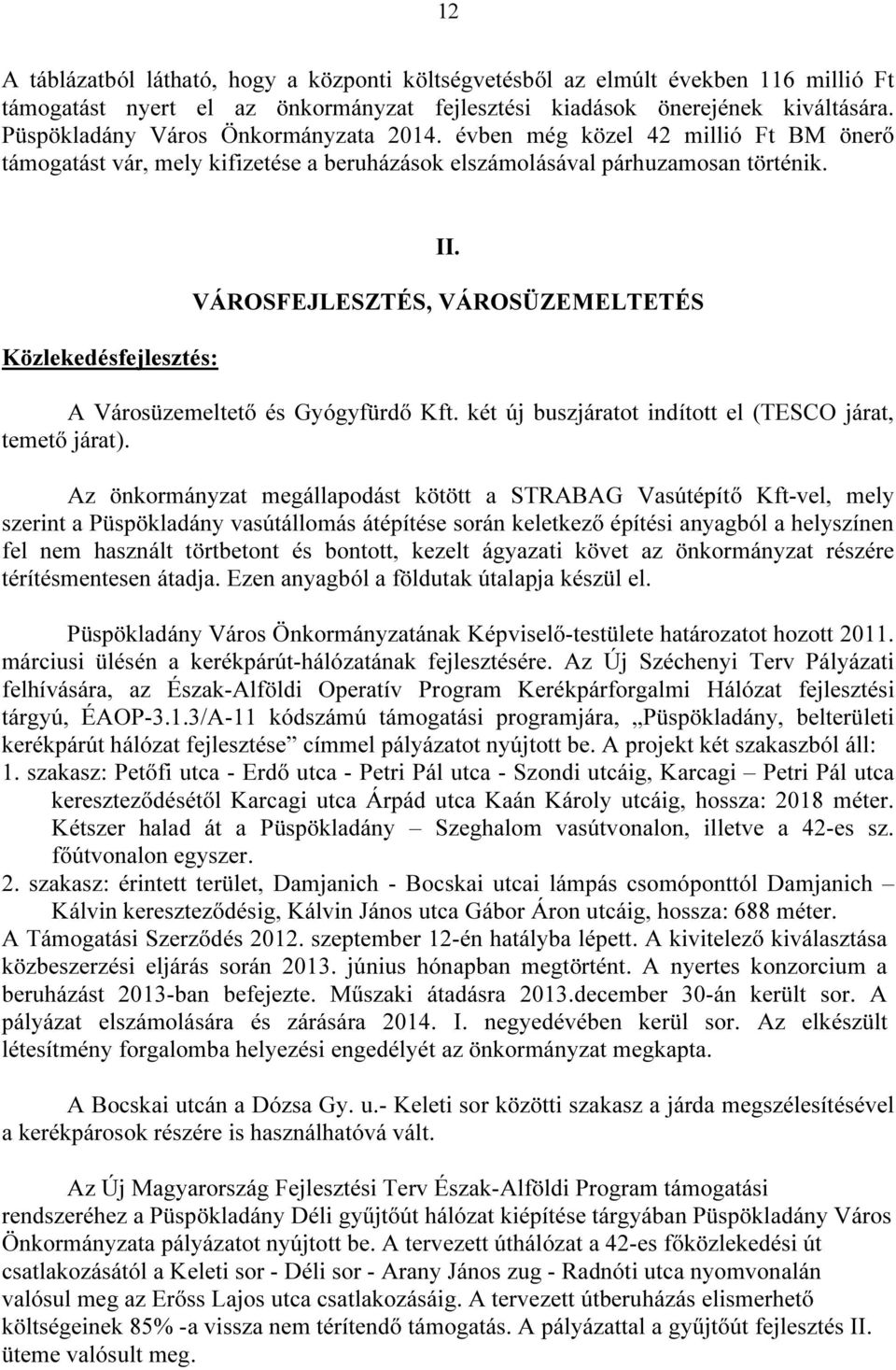 VÁROSFEJLESZTÉS, VÁROSÜZEMELTETÉS A Városüzemeltető és Gyógyfürdő Kft. két új buszjáratot indított el (TESCO járat, temető járat).