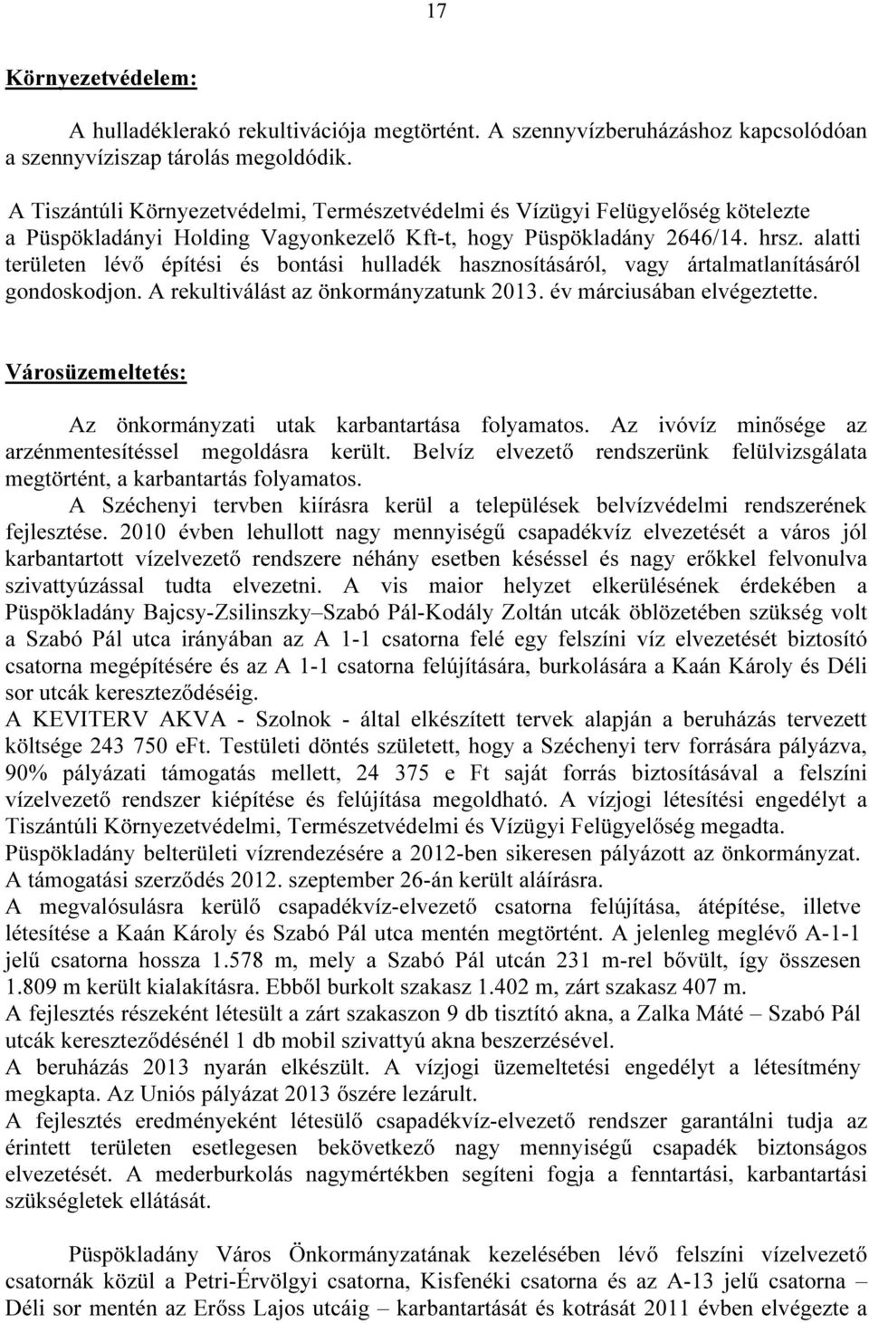 alatti területen lévő építési és bontási hulladék hasznosításáról, vagy ártalmatlanításáról gondoskodjon. A rekultiválást az önkormányzatunk 2013. év márciusában elvégeztette.