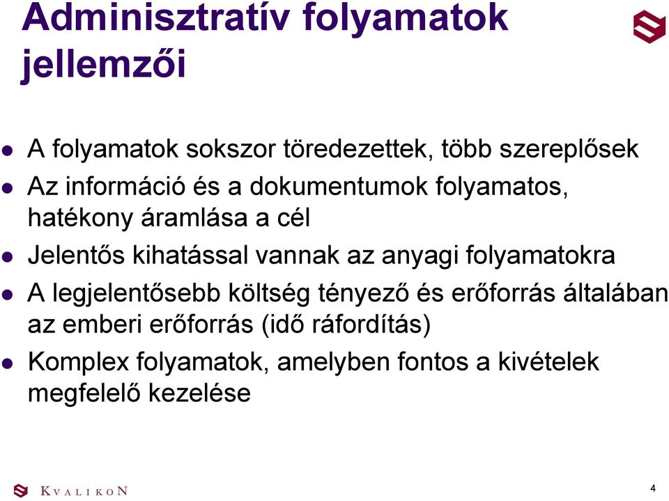 az anyagi folyamatokra A legjelentősebb költség tényező és erőforrás általában az emberi