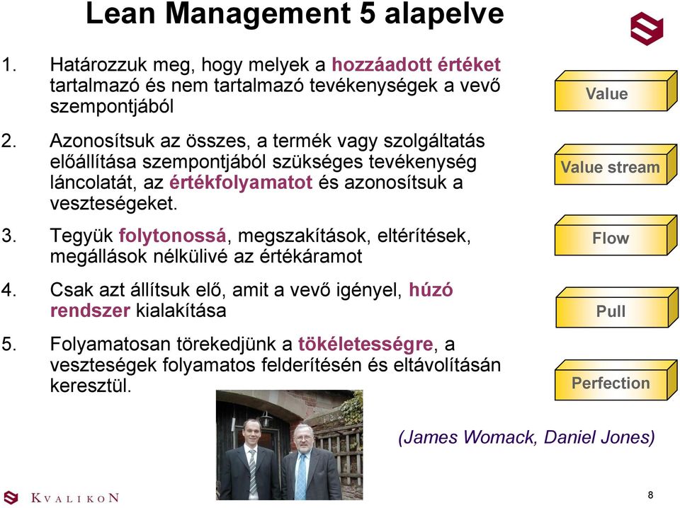 Tegyük folytonossá, megszakítások, eltérítések, megállások nélkülivé az értékáramot 4. Csak azt állítsuk elő, amit a vevő igényel, húzó rendszer kialakítása 5.